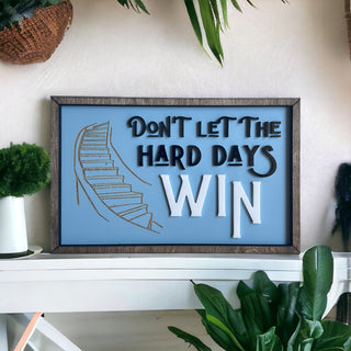 Don't Let The Hard Days Win